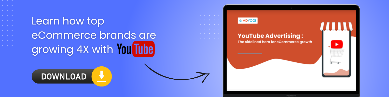 Learn how top eCommerce brands are growing 4X with Youtube Ads